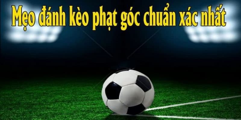 Vì sao kèo phạt góc được ưa chuộng?